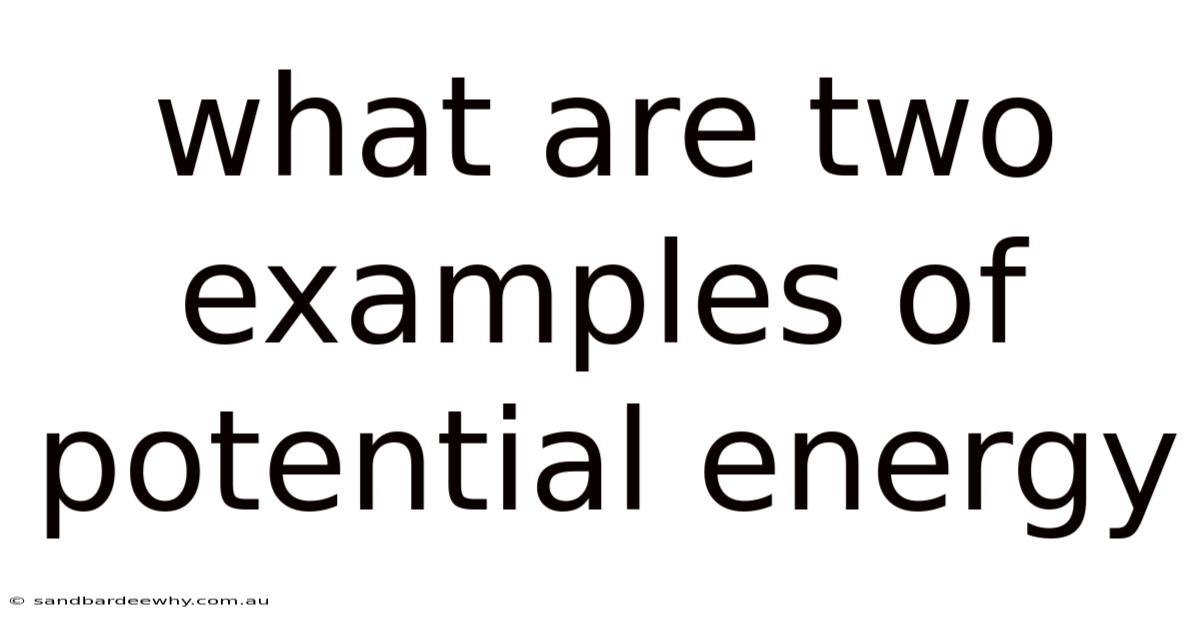 What Are Two Examples Of Potential Energy