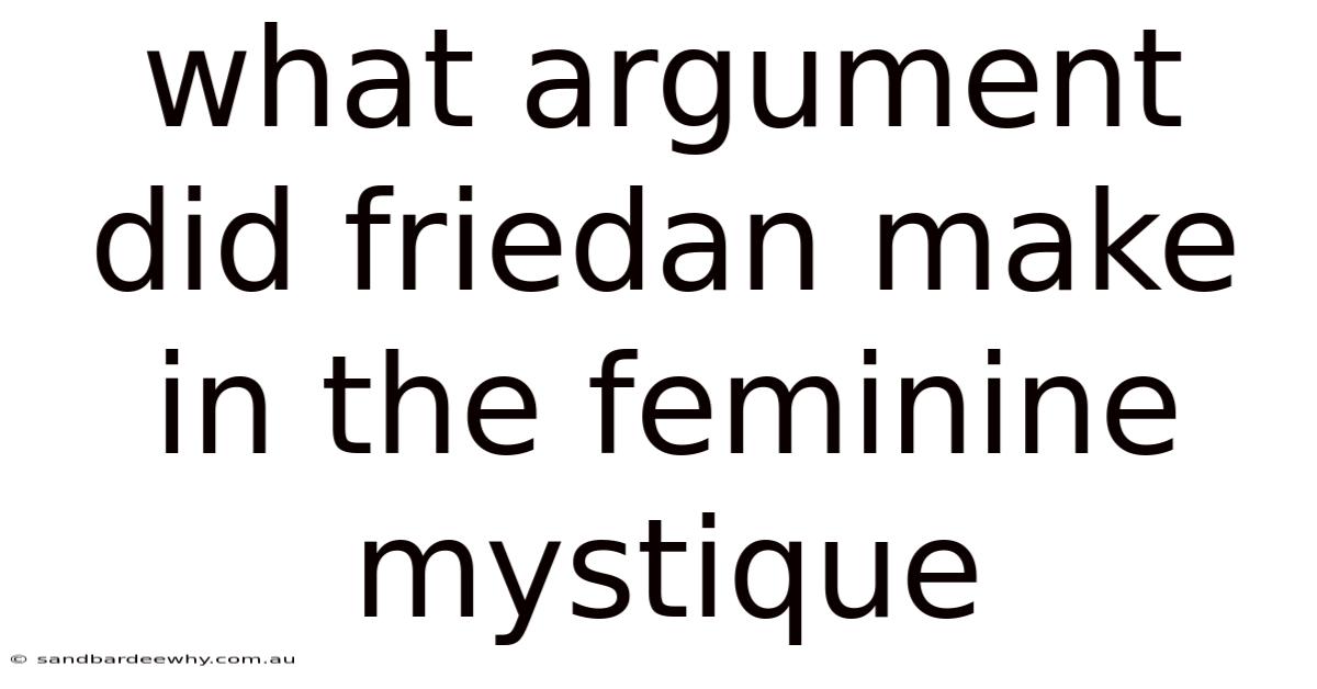 What Argument Did Friedan Make In The Feminine Mystique