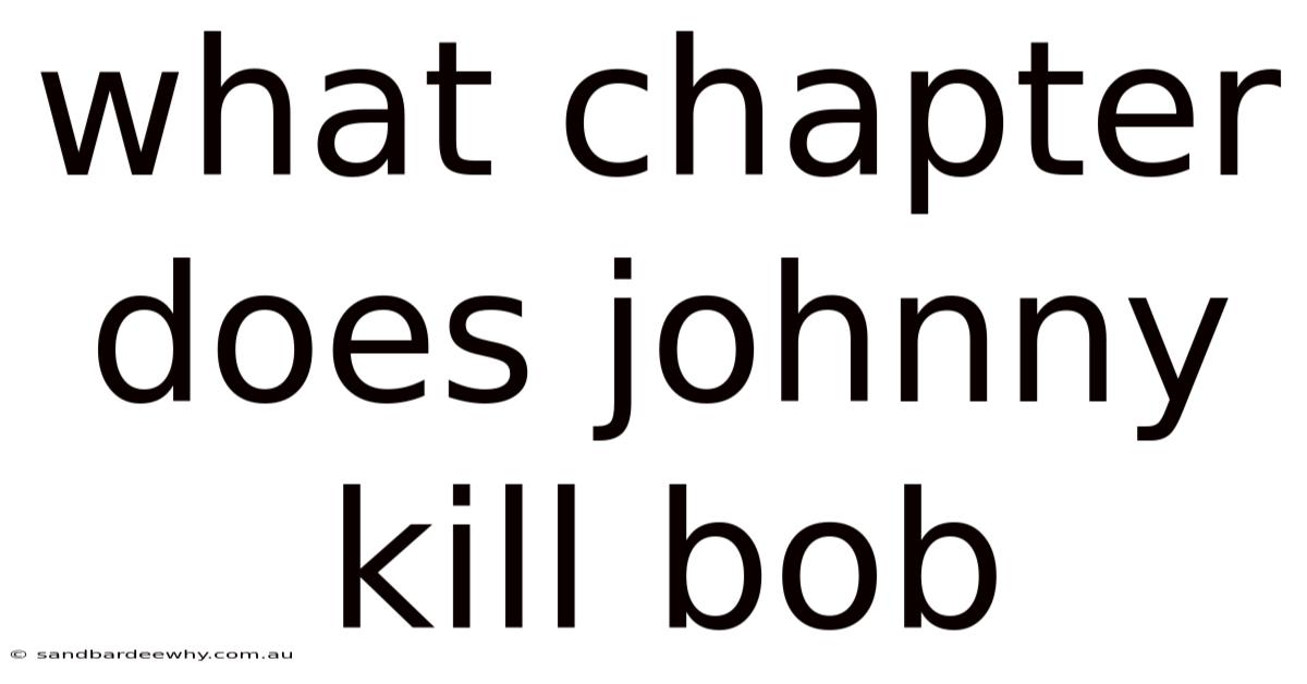 What Chapter Does Johnny Kill Bob