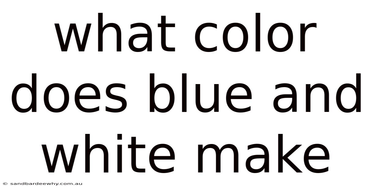 What Color Does Blue And White Make