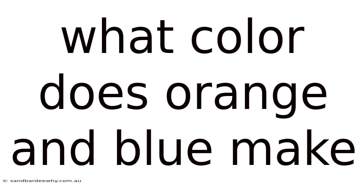 What Color Does Orange And Blue Make