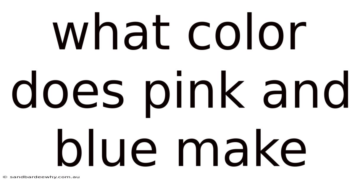 What Color Does Pink And Blue Make
