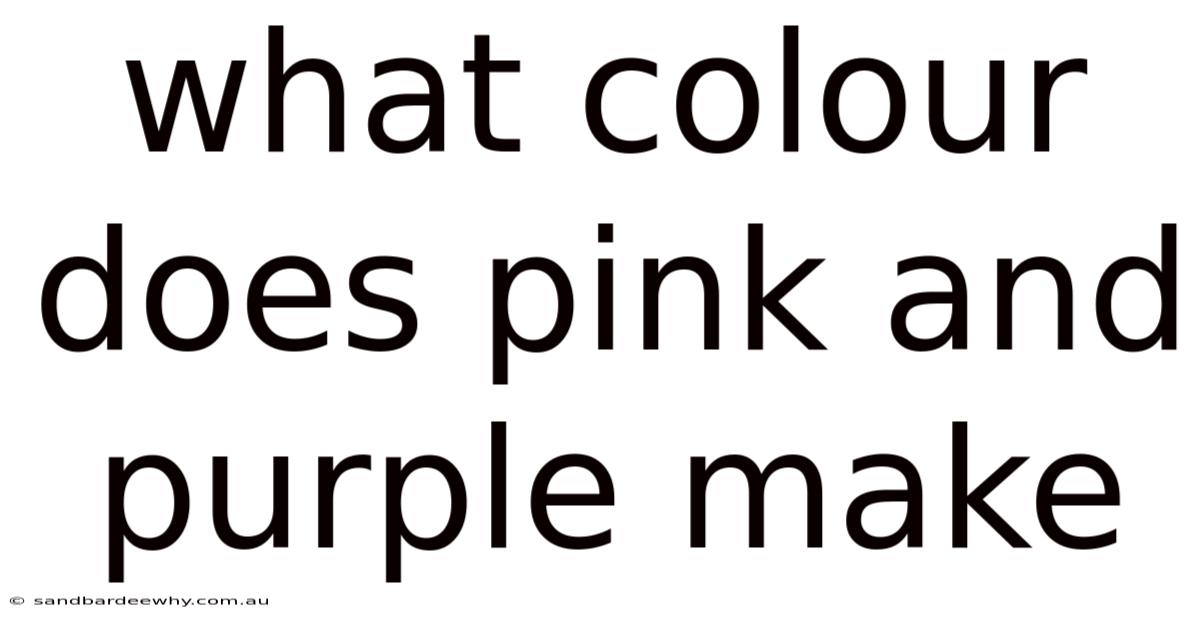 What Colour Does Pink And Purple Make