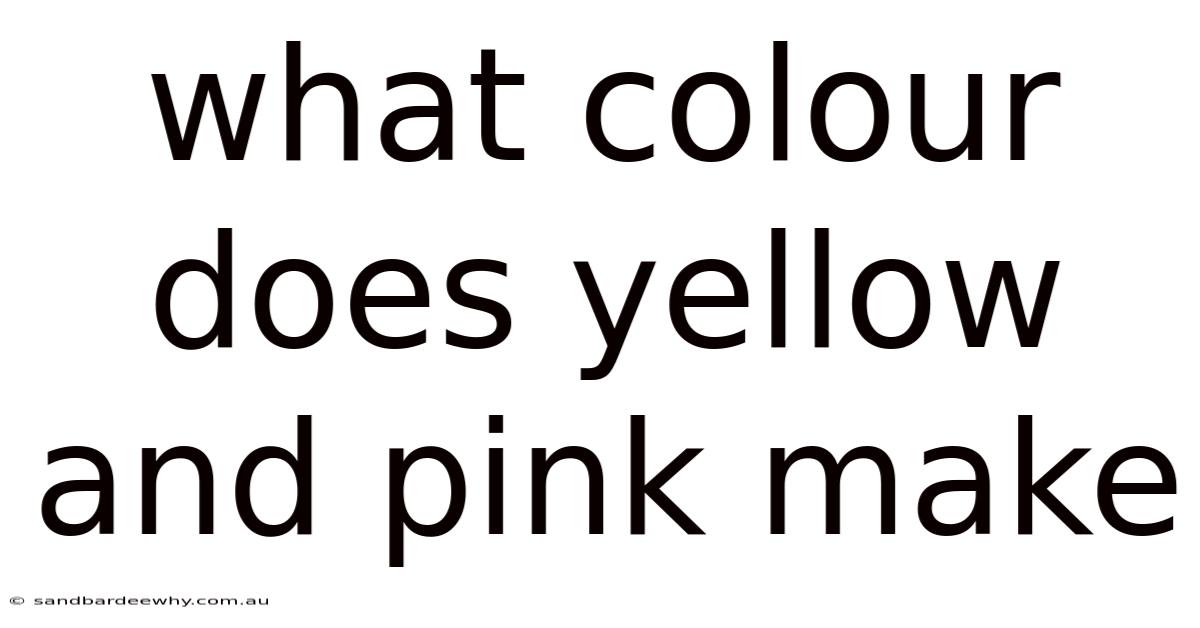 What Colour Does Yellow And Pink Make