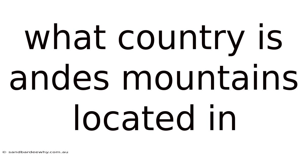 What Country Is Andes Mountains Located In