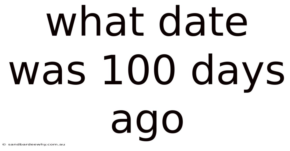 What Date Was 100 Days Ago