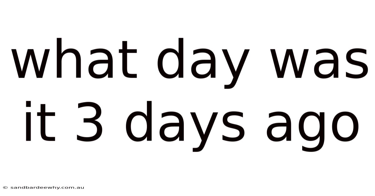 What Day Was It 3 Days Ago