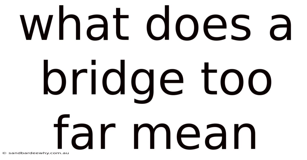 What Does A Bridge Too Far Mean