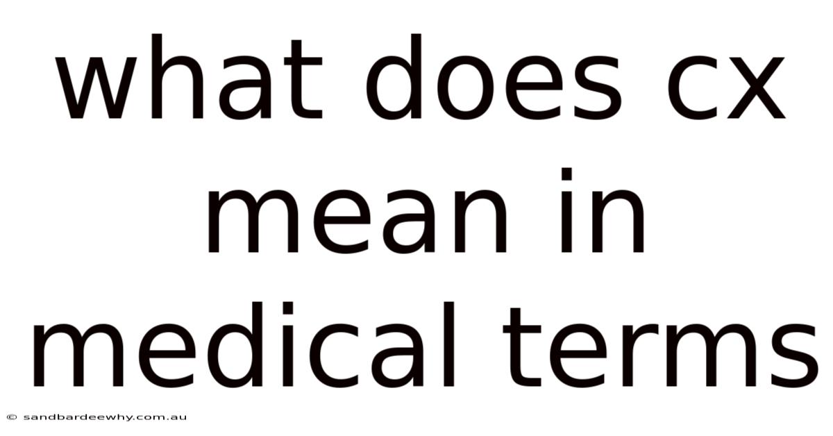 What Does Cx Mean In Medical Terms