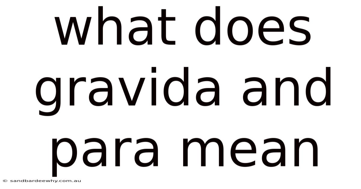 What Does Gravida And Para Mean