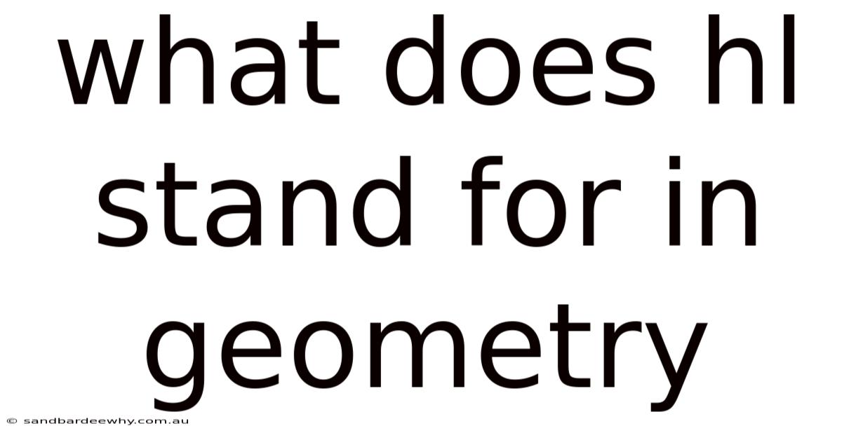 What Does Hl Stand For In Geometry