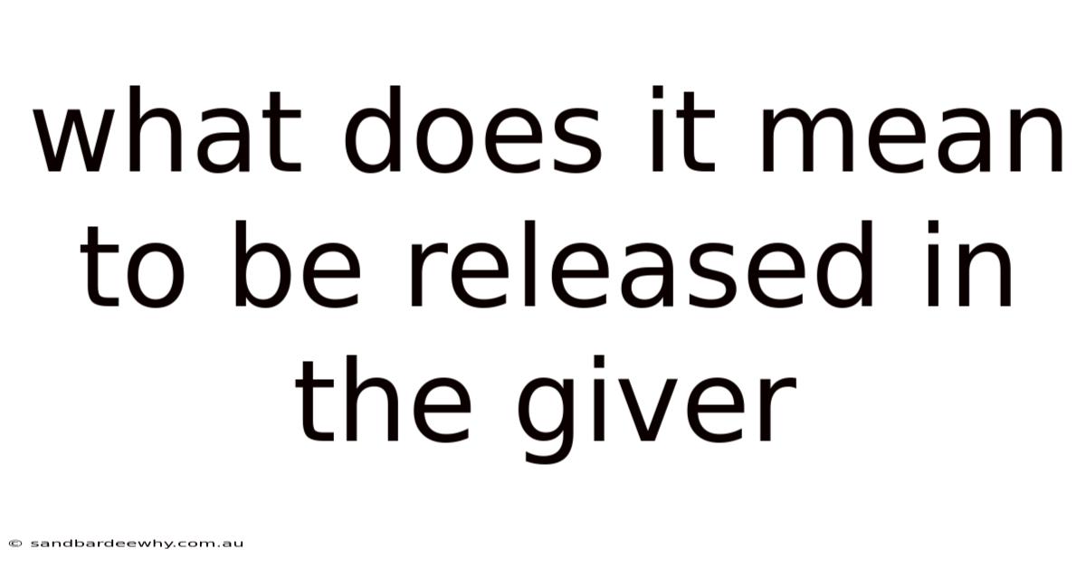 What Does It Mean To Be Released In The Giver