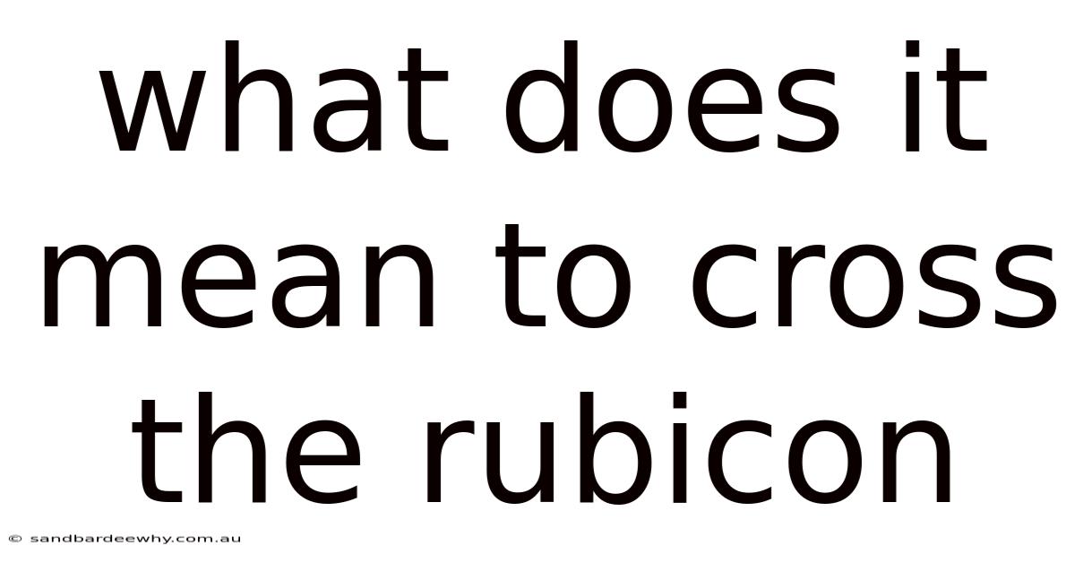What Does It Mean To Cross The Rubicon