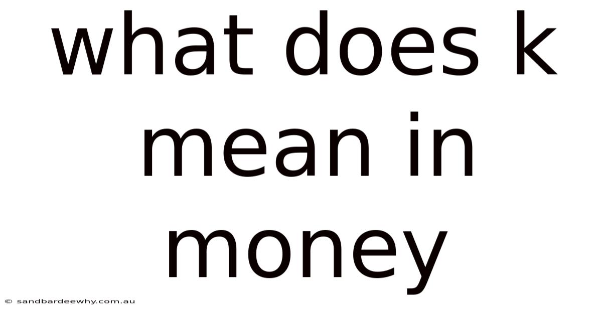 What Does K Mean In Money