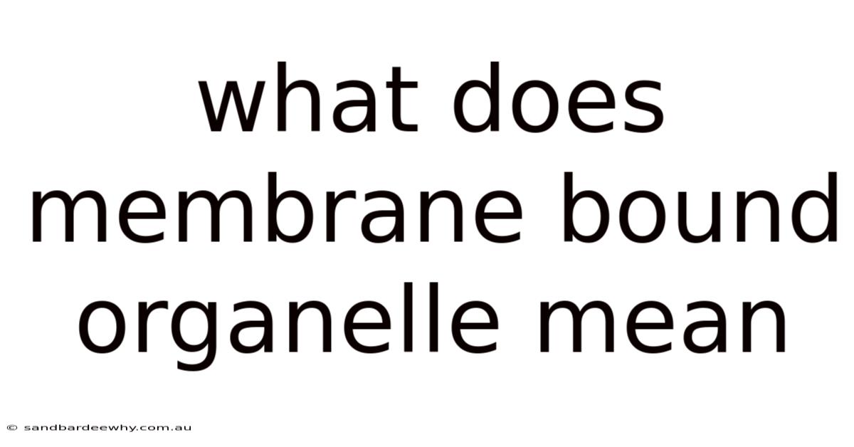 What Does Membrane Bound Organelle Mean