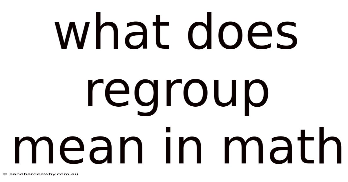 What Does Regroup Mean In Math