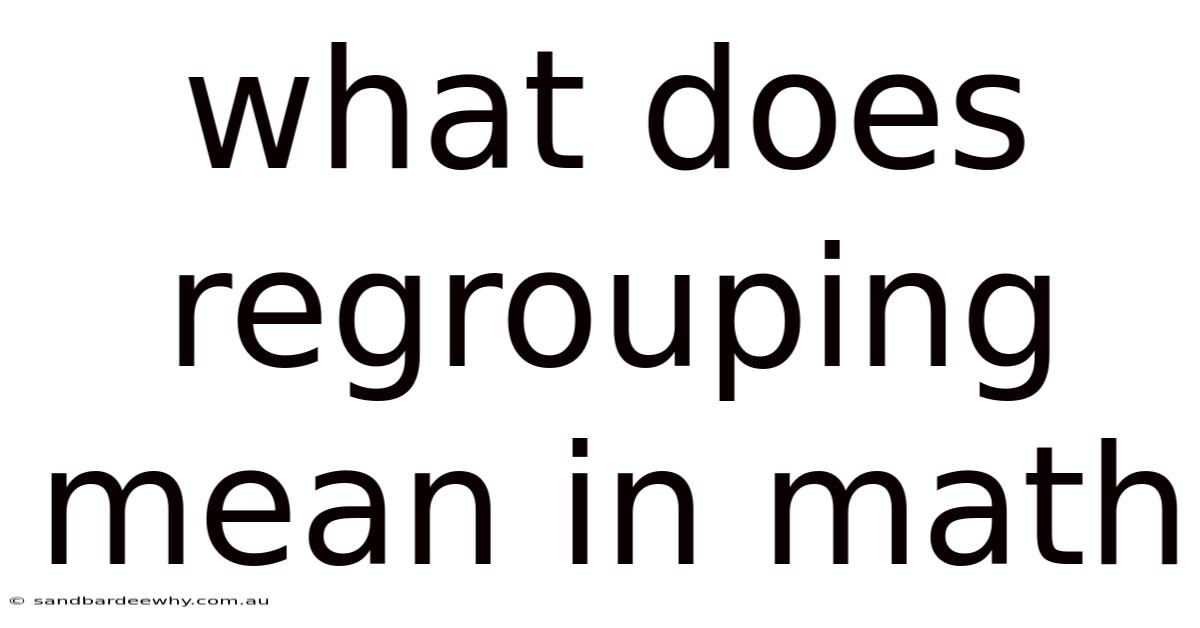 What Does Regrouping Mean In Math