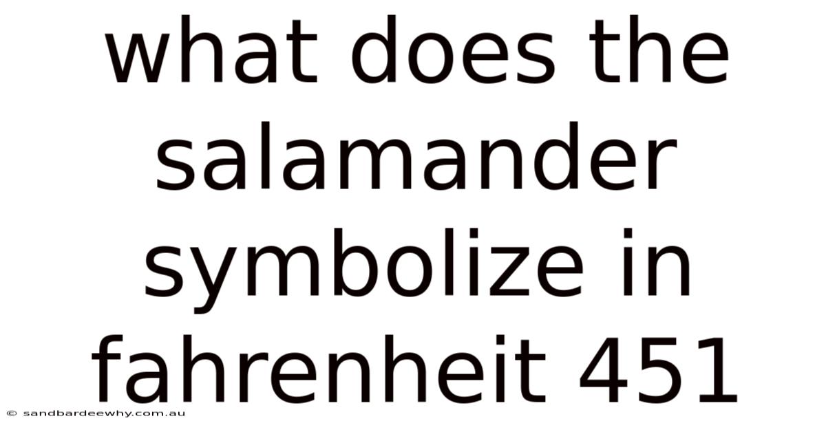 What Does The Salamander Symbolize In Fahrenheit 451