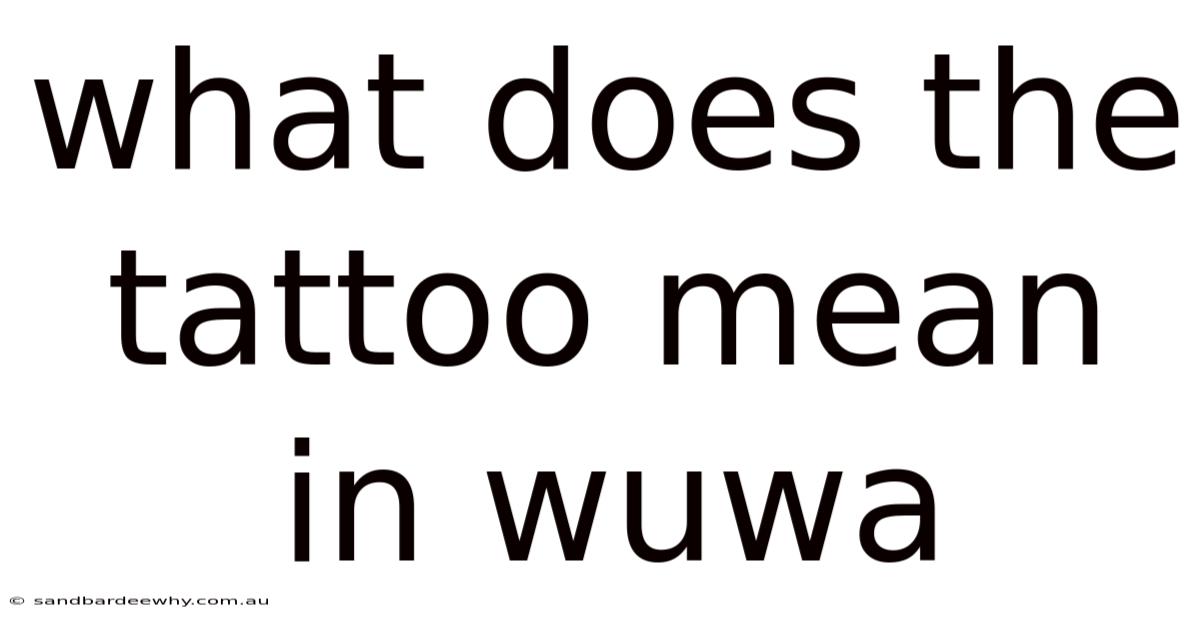 What Does The Tattoo Mean In Wuwa