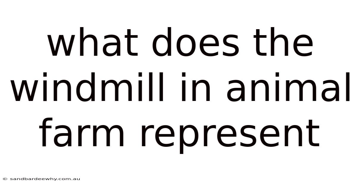 What Does The Windmill In Animal Farm Represent