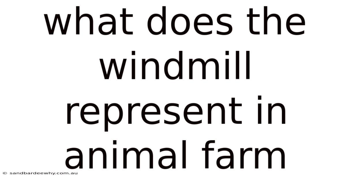 What Does The Windmill Represent In Animal Farm