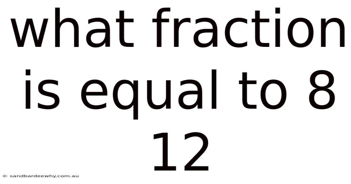 What Fraction Is Equal To 8 12
