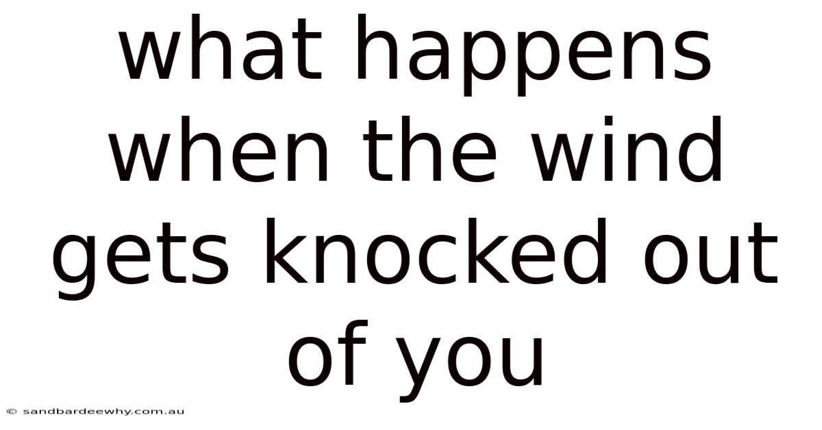 What Happens When The Wind Gets Knocked Out Of You