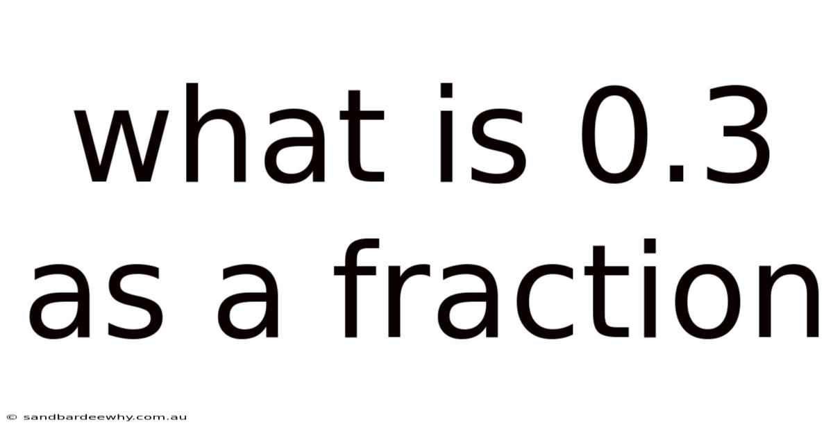 What Is 0.3 As A Fraction