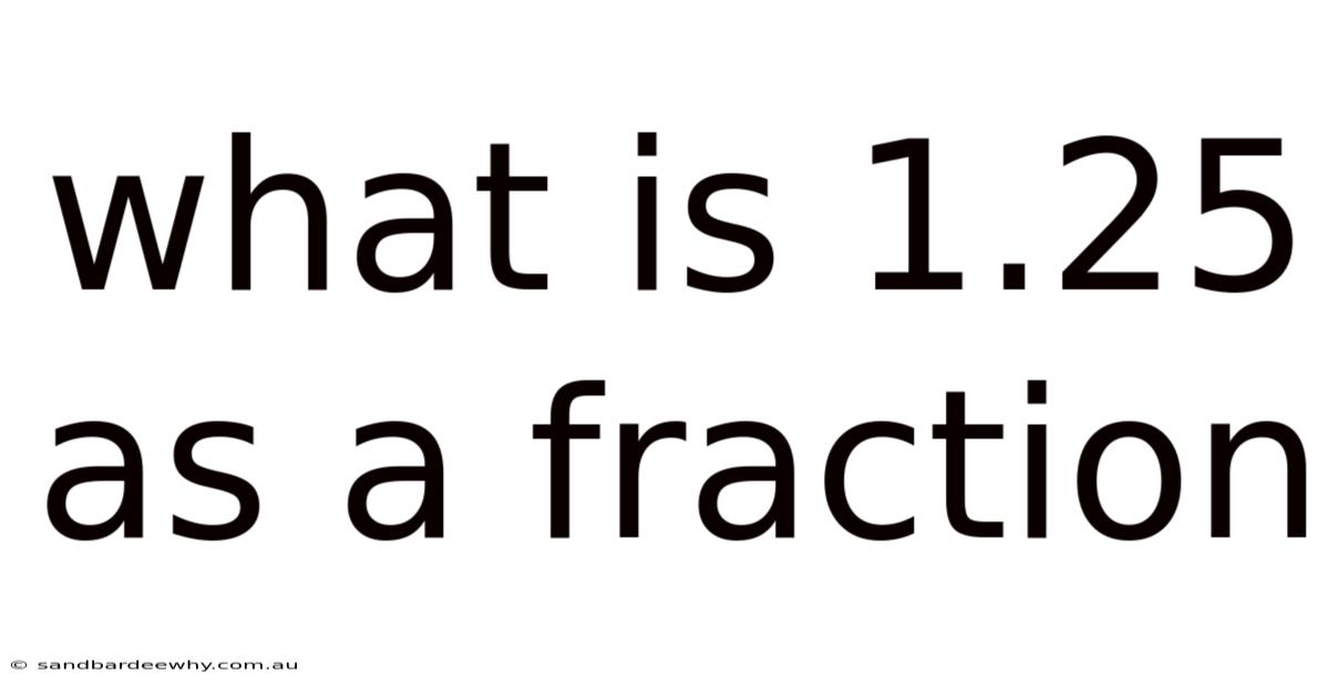 What Is 1.25 As A Fraction
