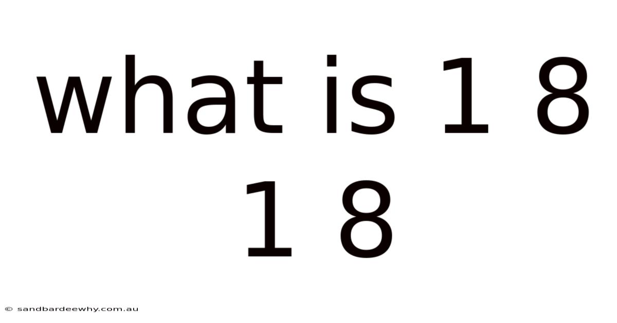 What Is 1 8 1 8