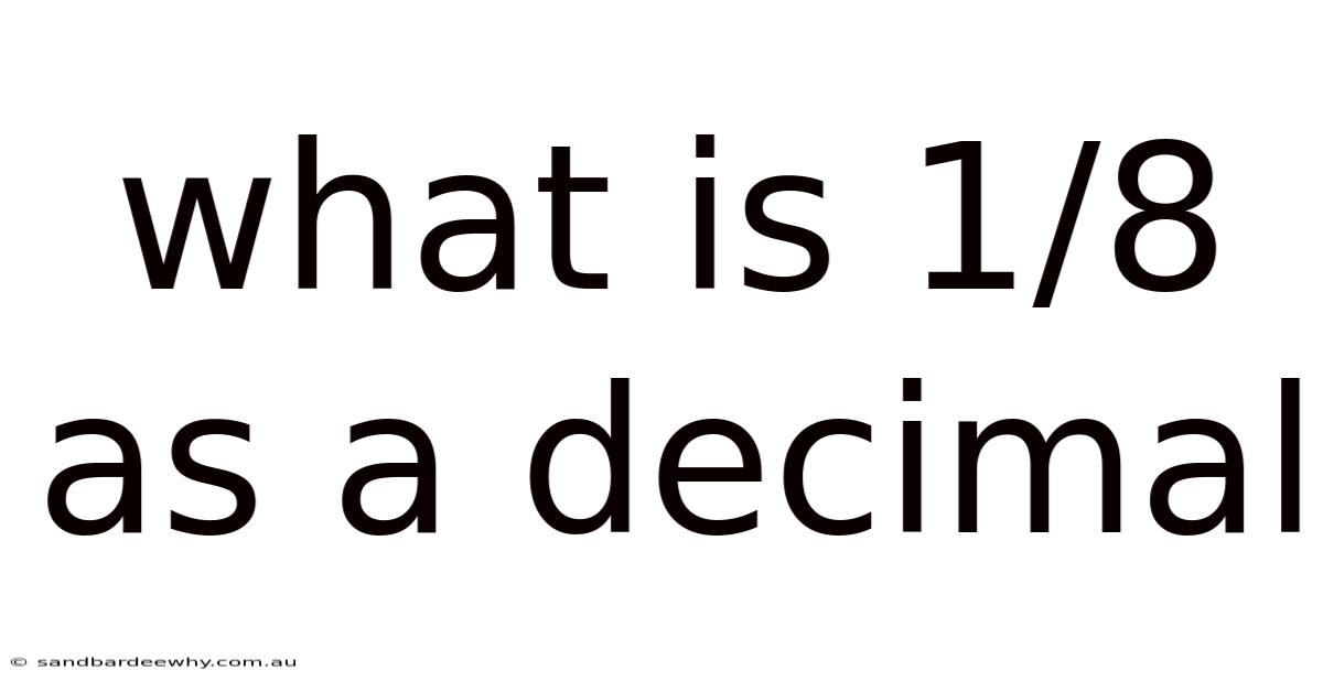 What Is 1/8 As A Decimal