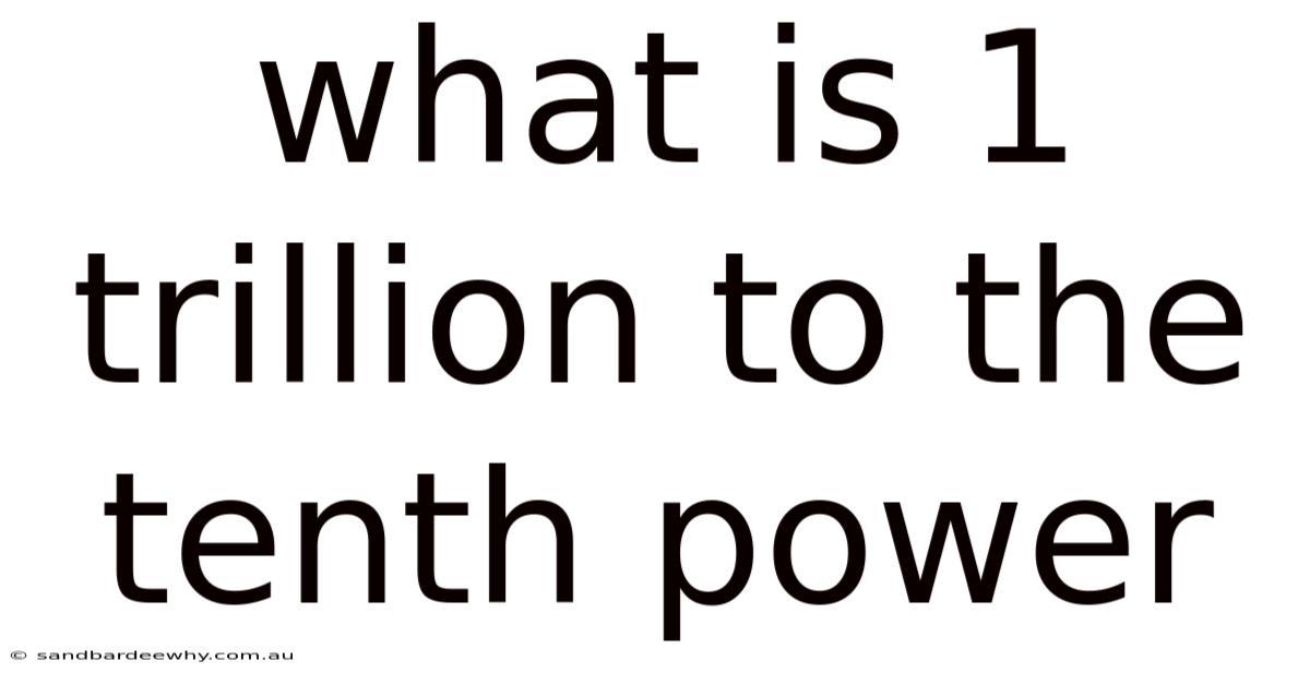 What Is 1 Trillion To The Tenth Power