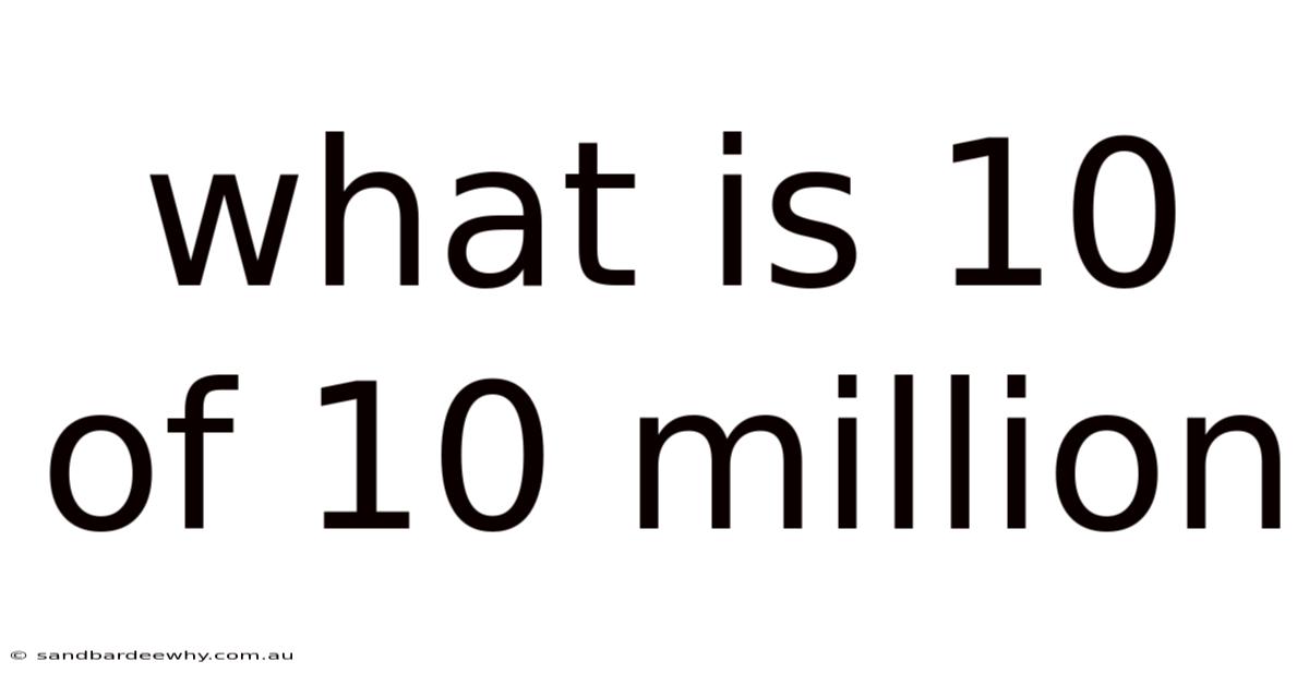What Is 10 Of 10 Million