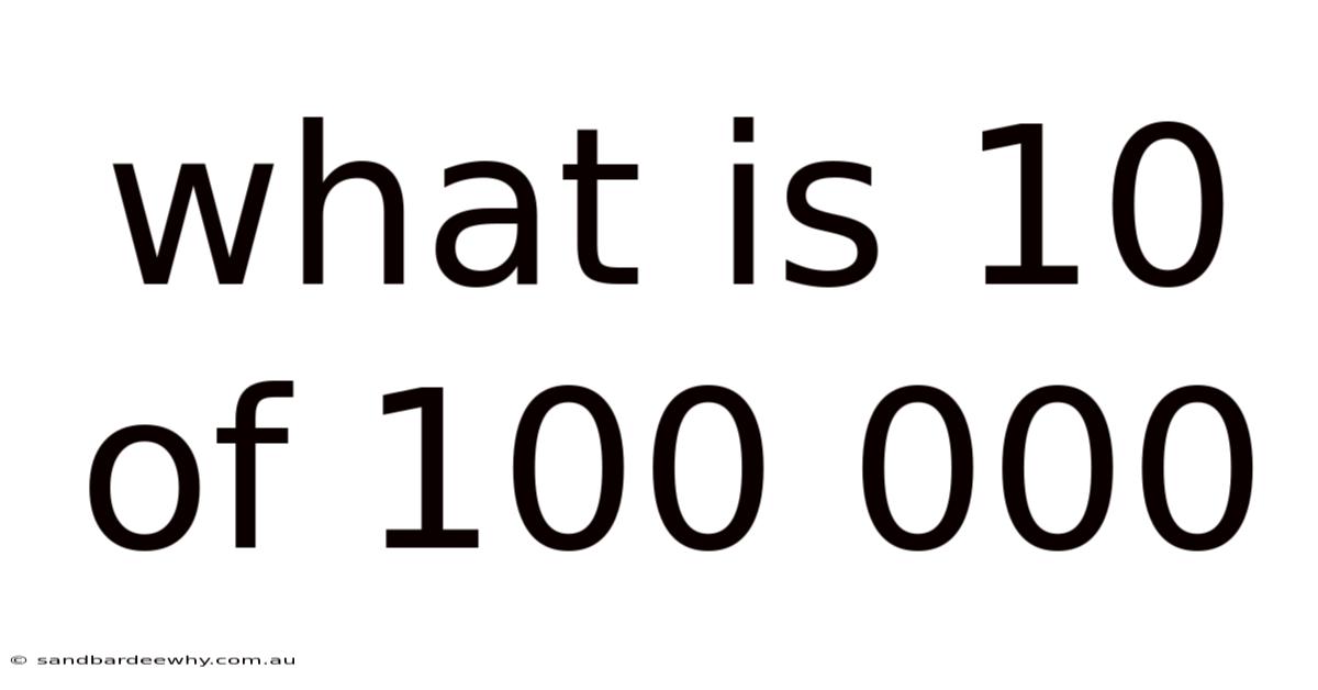 What Is 10 Of 100 000