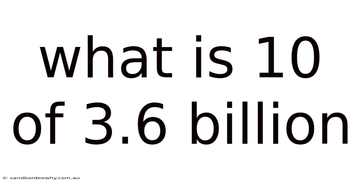 What Is 10 Of 3.6 Billion