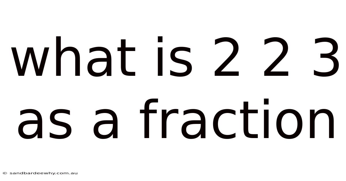 What Is 2 2 3 As A Fraction