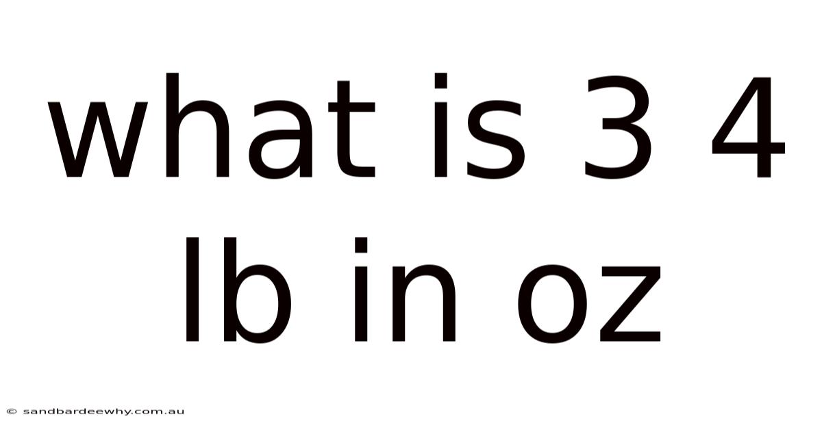 What Is 3 4 Lb In Oz