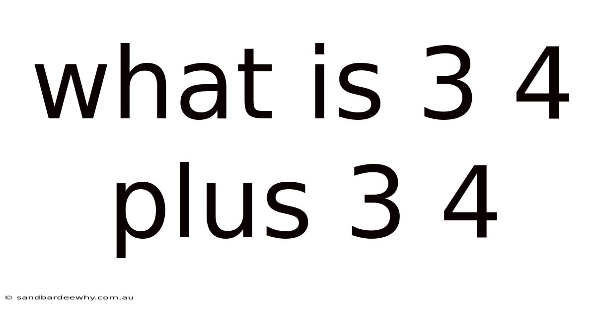 What Is 3 4 Plus 3 4