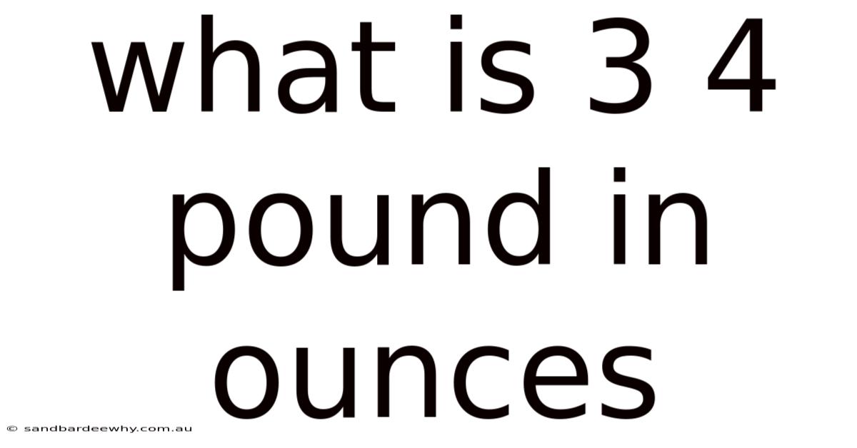 What Is 3 4 Pound In Ounces