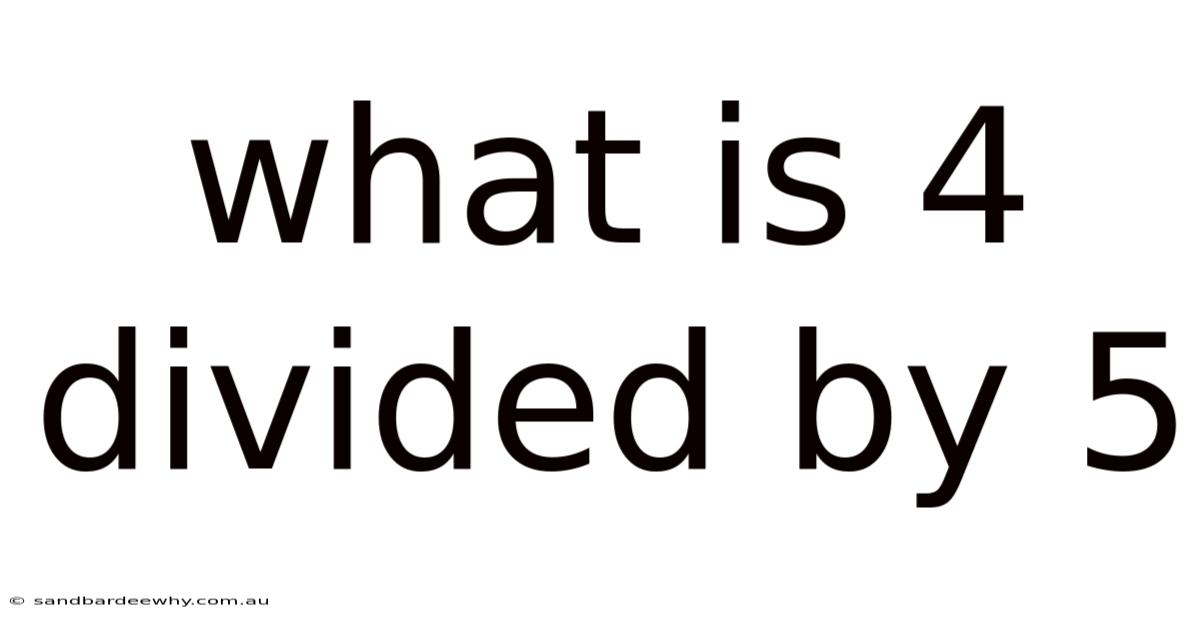 What Is 4 Divided By 5