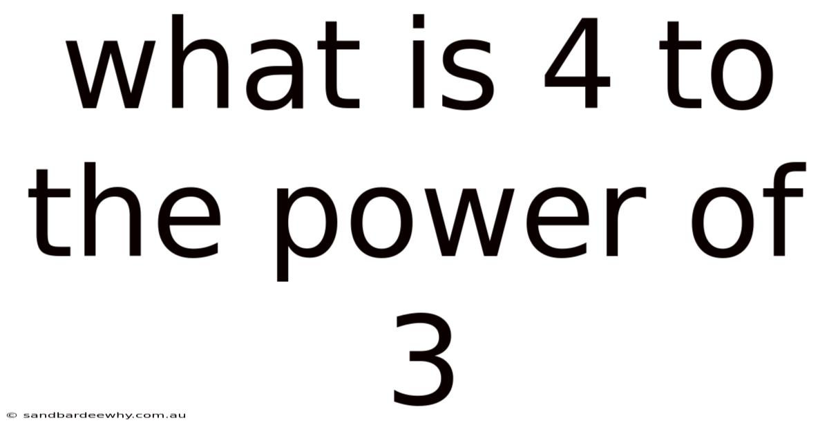 What Is 4 To The Power Of 3