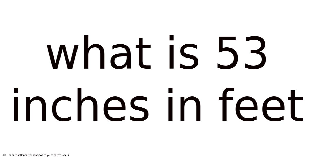What Is 53 Inches In Feet