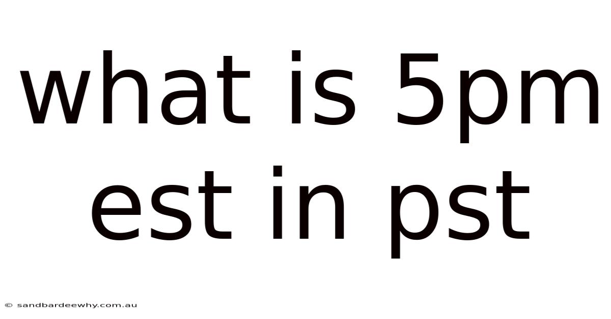 What Is 5pm Est In Pst