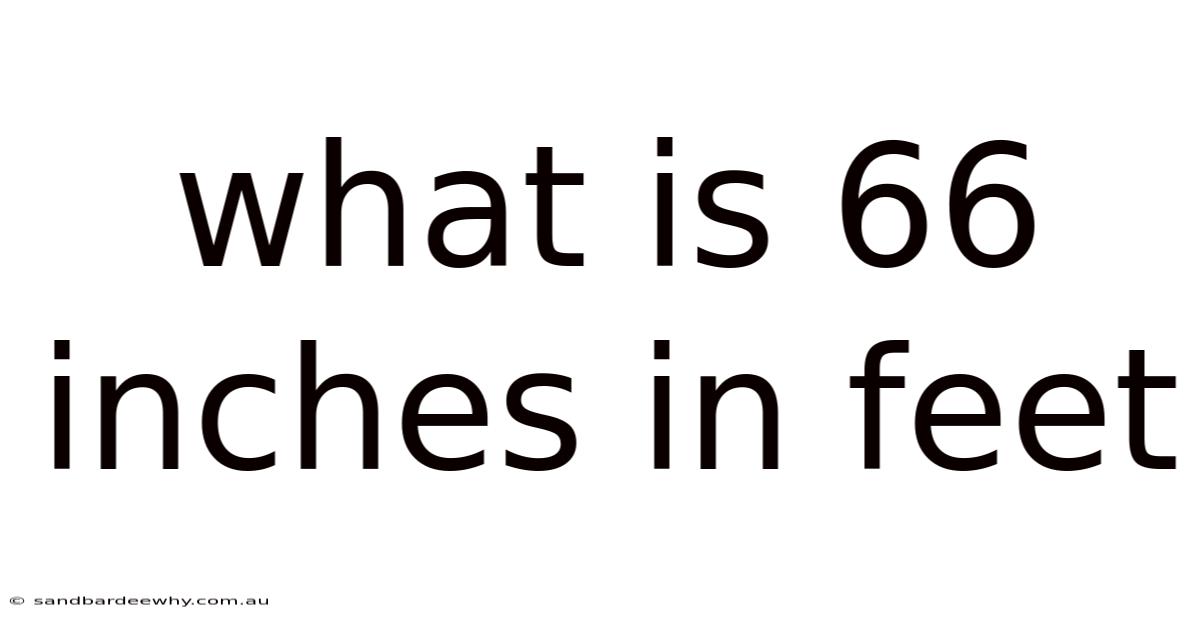 What Is 66 Inches In Feet