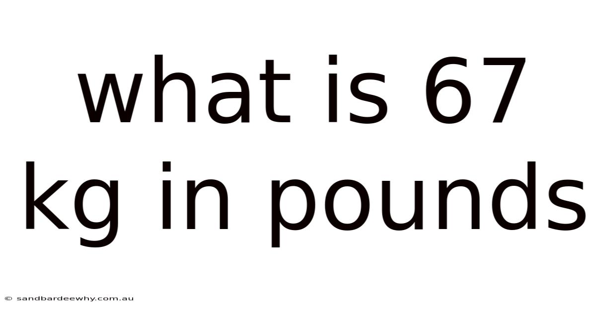 What Is 67 Kg In Pounds
