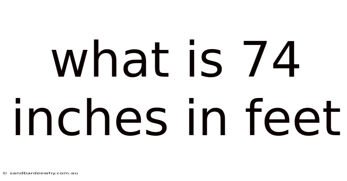 What Is 74 Inches In Feet