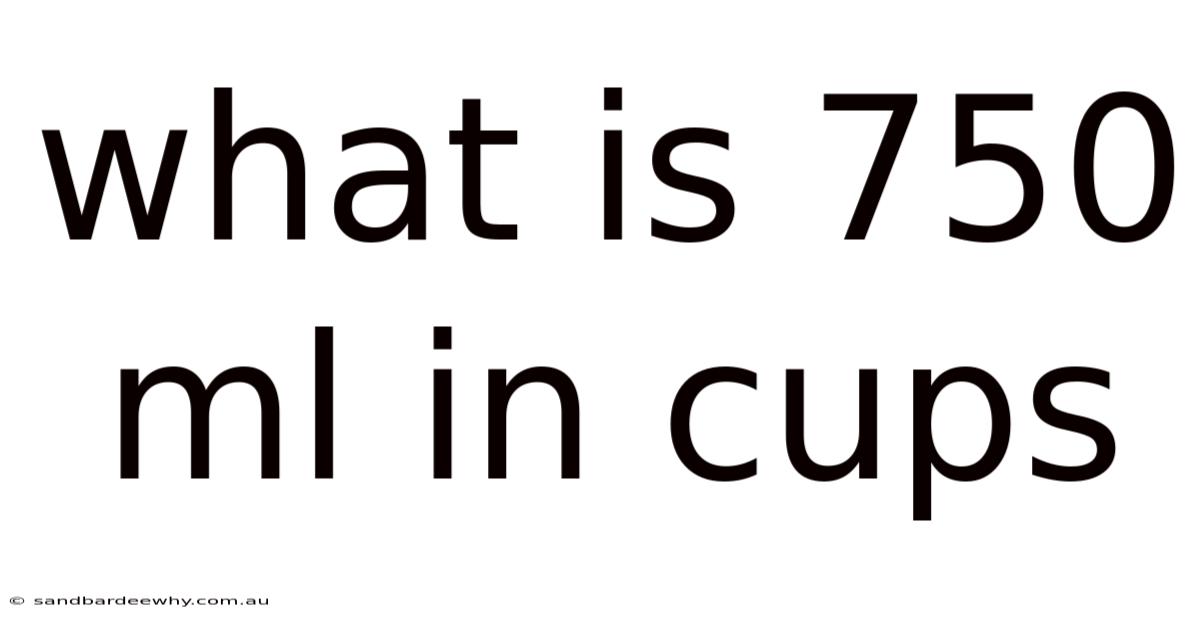 What Is 750 Ml In Cups