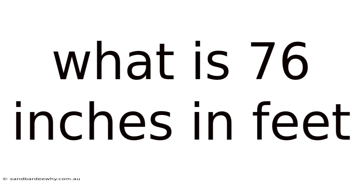 What Is 76 Inches In Feet