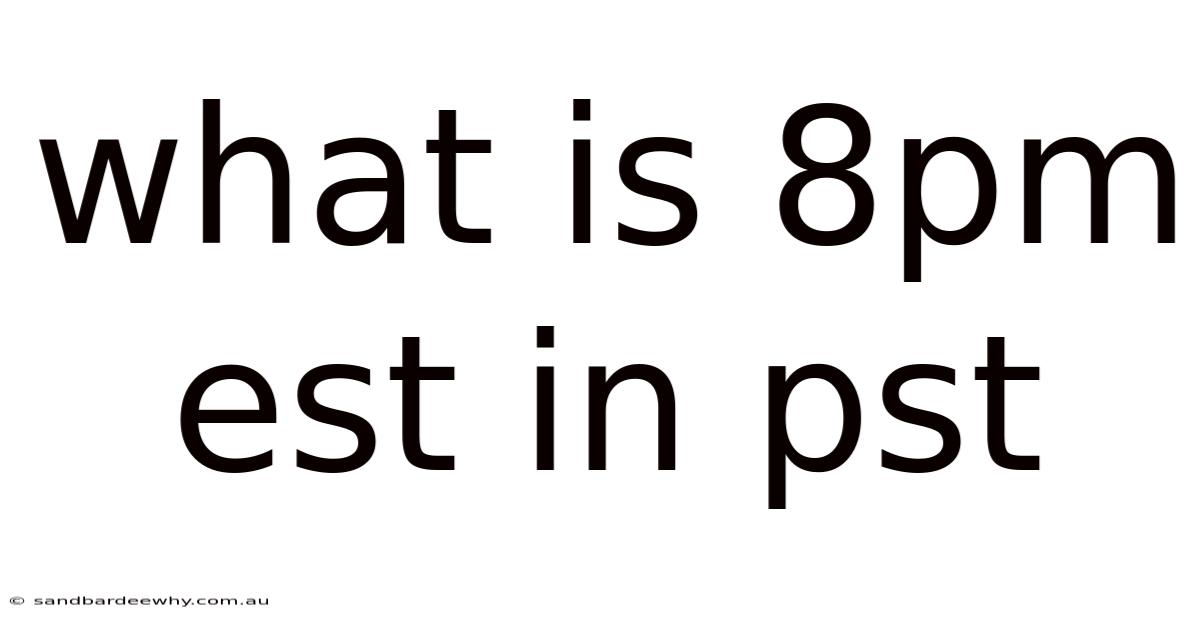 What Is 8pm Est In Pst