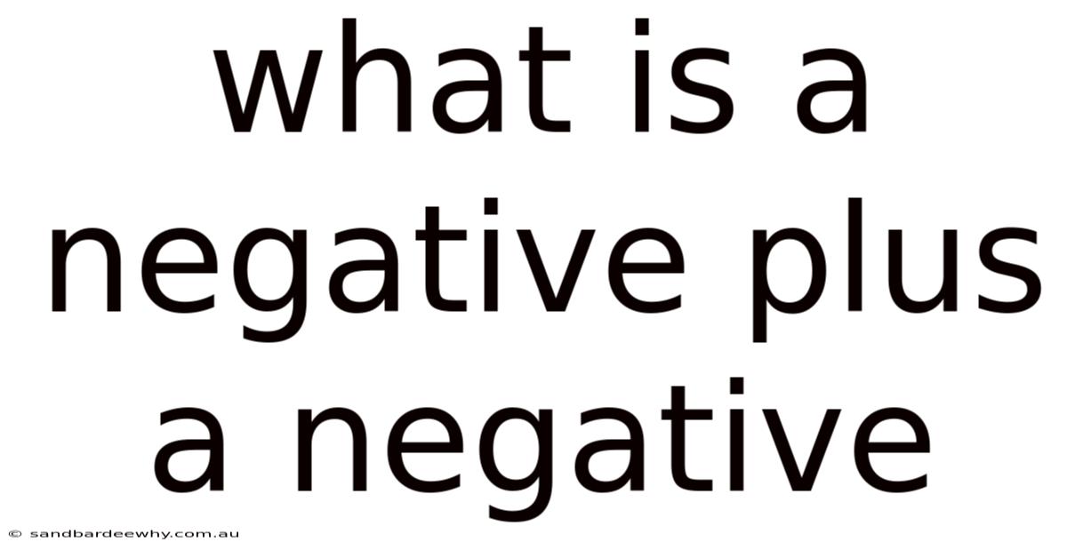 What Is A Negative Plus A Negative